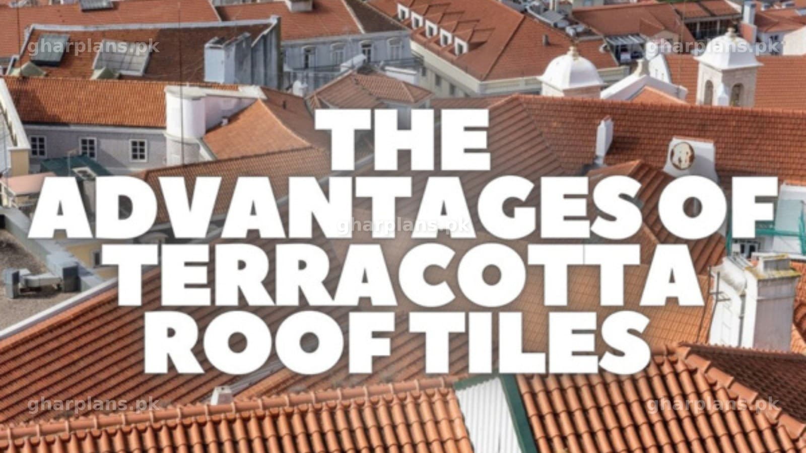 Advantages of Terracotta Roof Tiles for Modern Homes: Best for Pakistani Climate Advantages of Terracotta Roof Tiles for Modern Homes: Best for Pakistani Climate