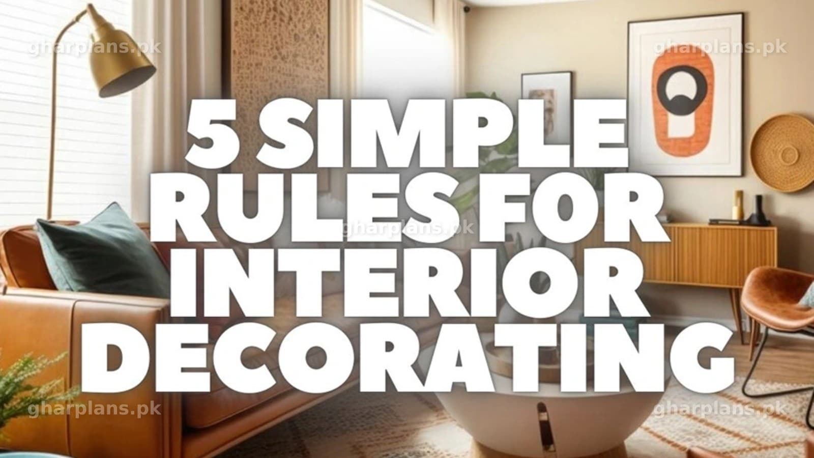 5 Essential Interior Design Rules for Your Dream Pakistani Home 5 Essential Interior Design Rules for Your Dream Pakistani Home