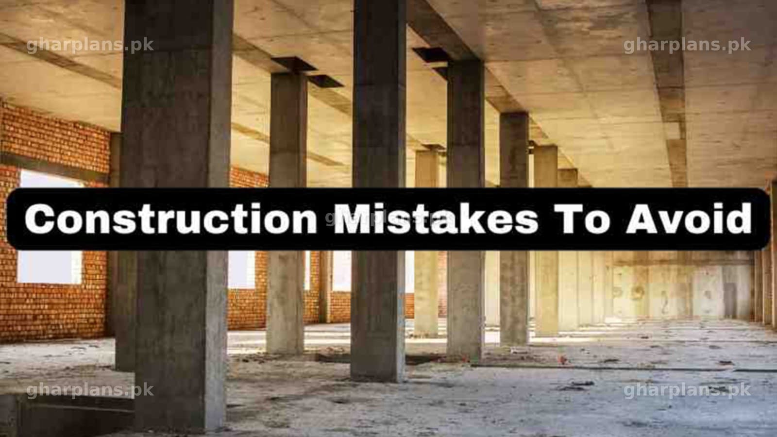 Common Construction Mistakes to Avoid in Pakistan & India Common Construction Mistakes to Avoid in Pakistan & India